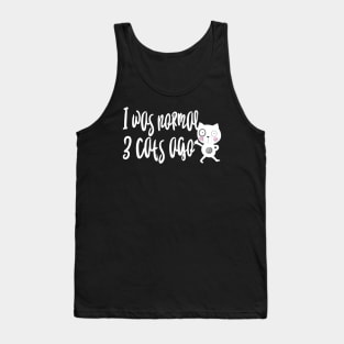 I was normal 3 cats ago Tank Top